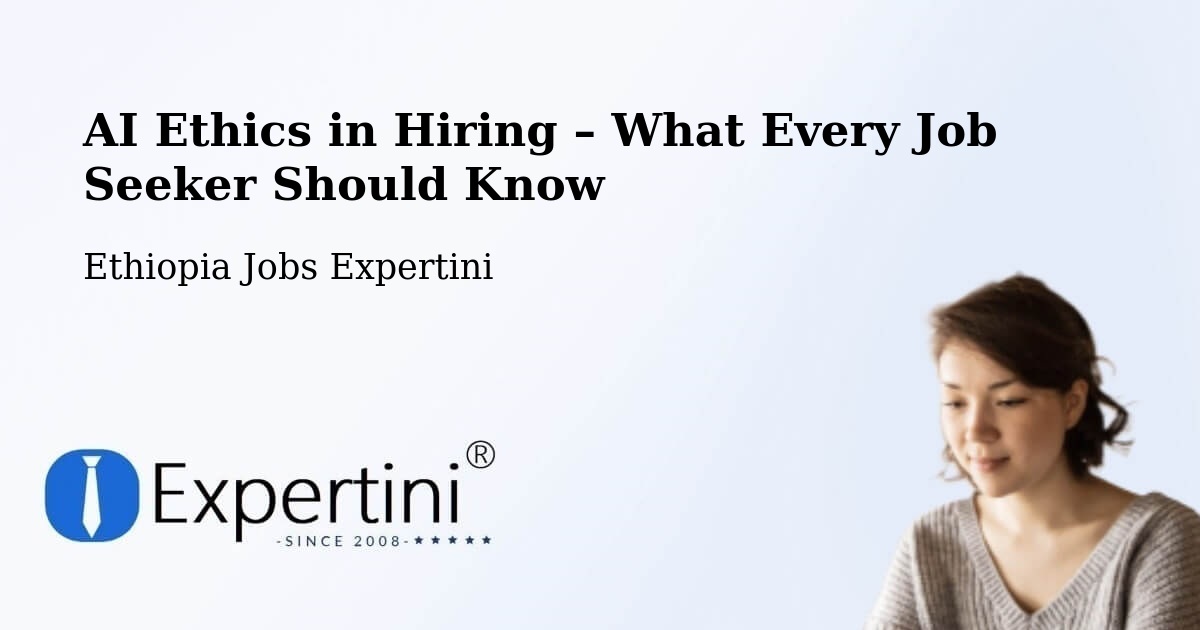 AI Ethics in Recruitment & Hiring – Mīzan Teferī - Mīzan Teferī, Ethiopia Jobs Expertini