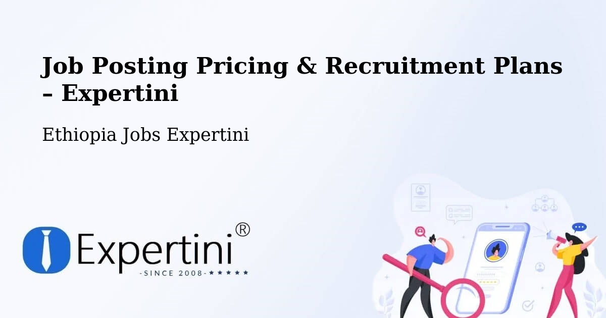 Job Posting Pricing & Recruitment Plans – Mīzan Teferī - Mīzan Teferī, Ethiopia Jobs Expertini