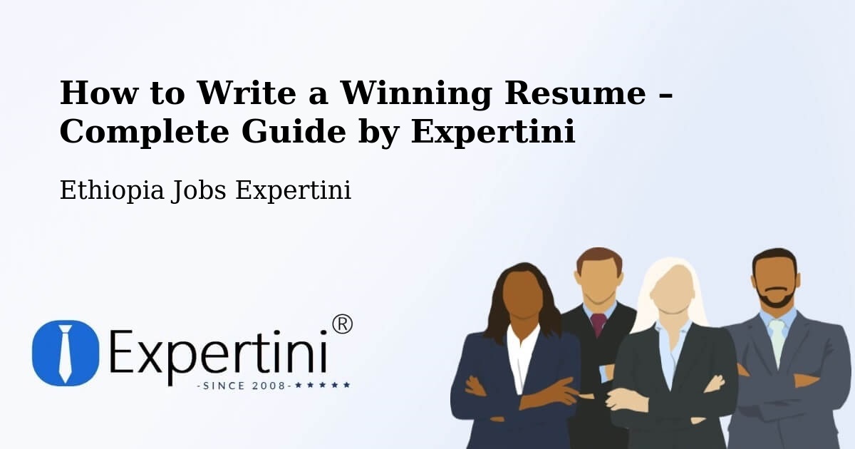 Resume Writing Guide for Job Seekers – Mīzan Teferī - Mīzan Teferī, Ethiopia Jobs Expertini