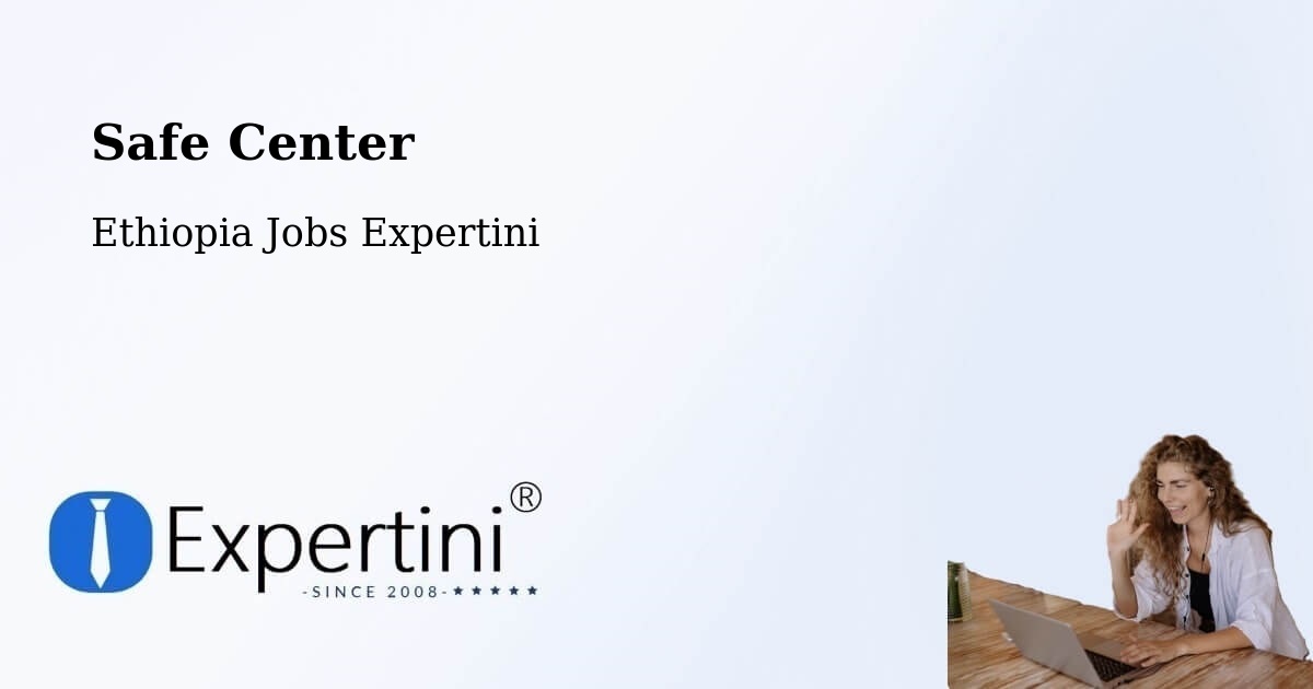 Safety Center – Mīzan Teferī - Ethiopia Jobs Expertini